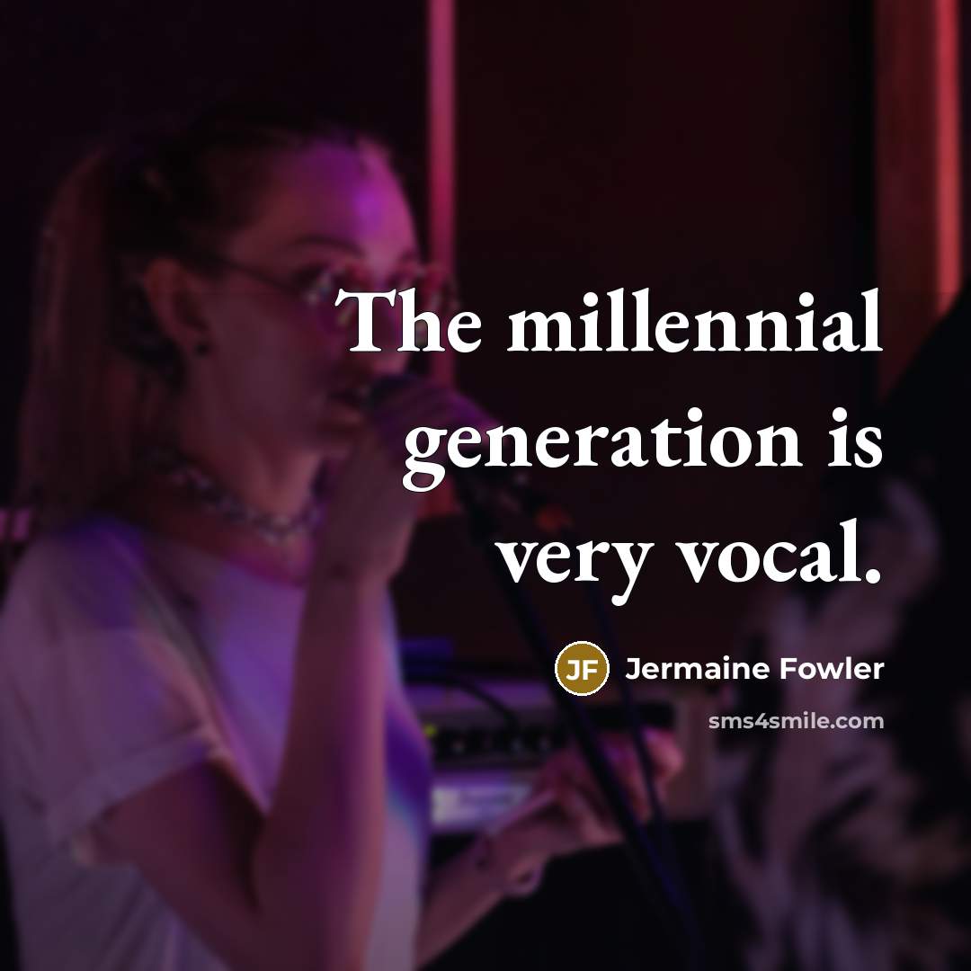 “The millennial generation is very vocal.…” quote by Jermaine Fowler