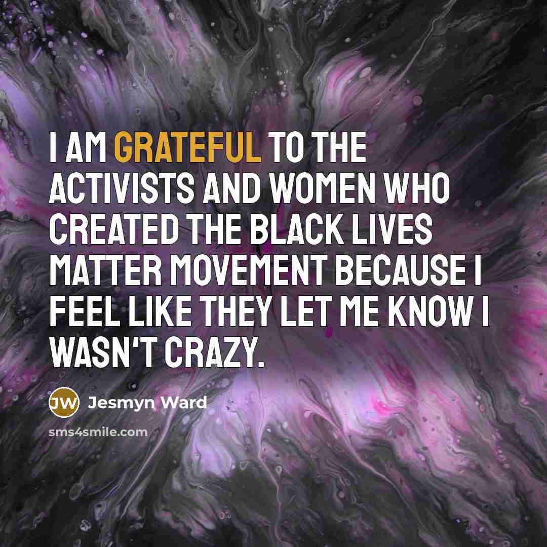 “I am grateful to the activists and women who created…” quote by Jesmyn Ward