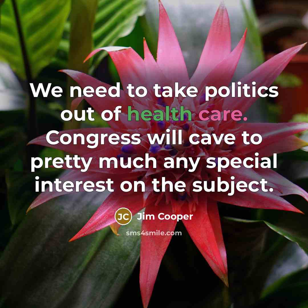 “We need to take politics out of health care. Congress…” quote by Jim Cooper