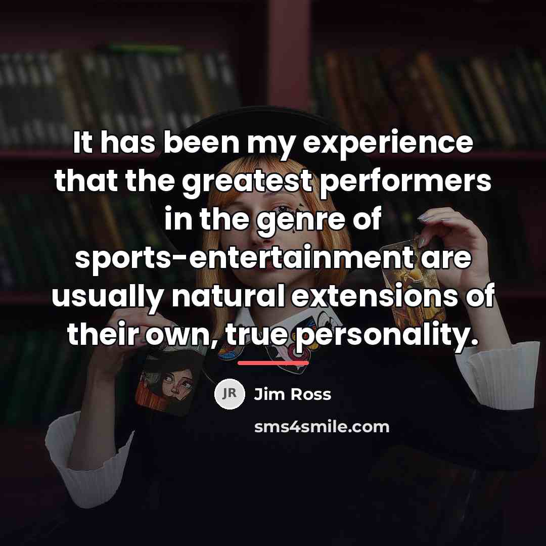 “It has been my experience that the greatest performers in…” quote by Jim Ross