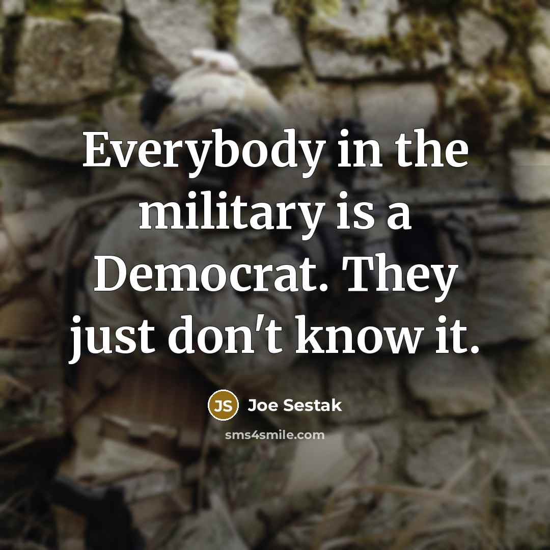 “Everybody in the military is a Democrat. They just don't…” quote by Joe Sestak