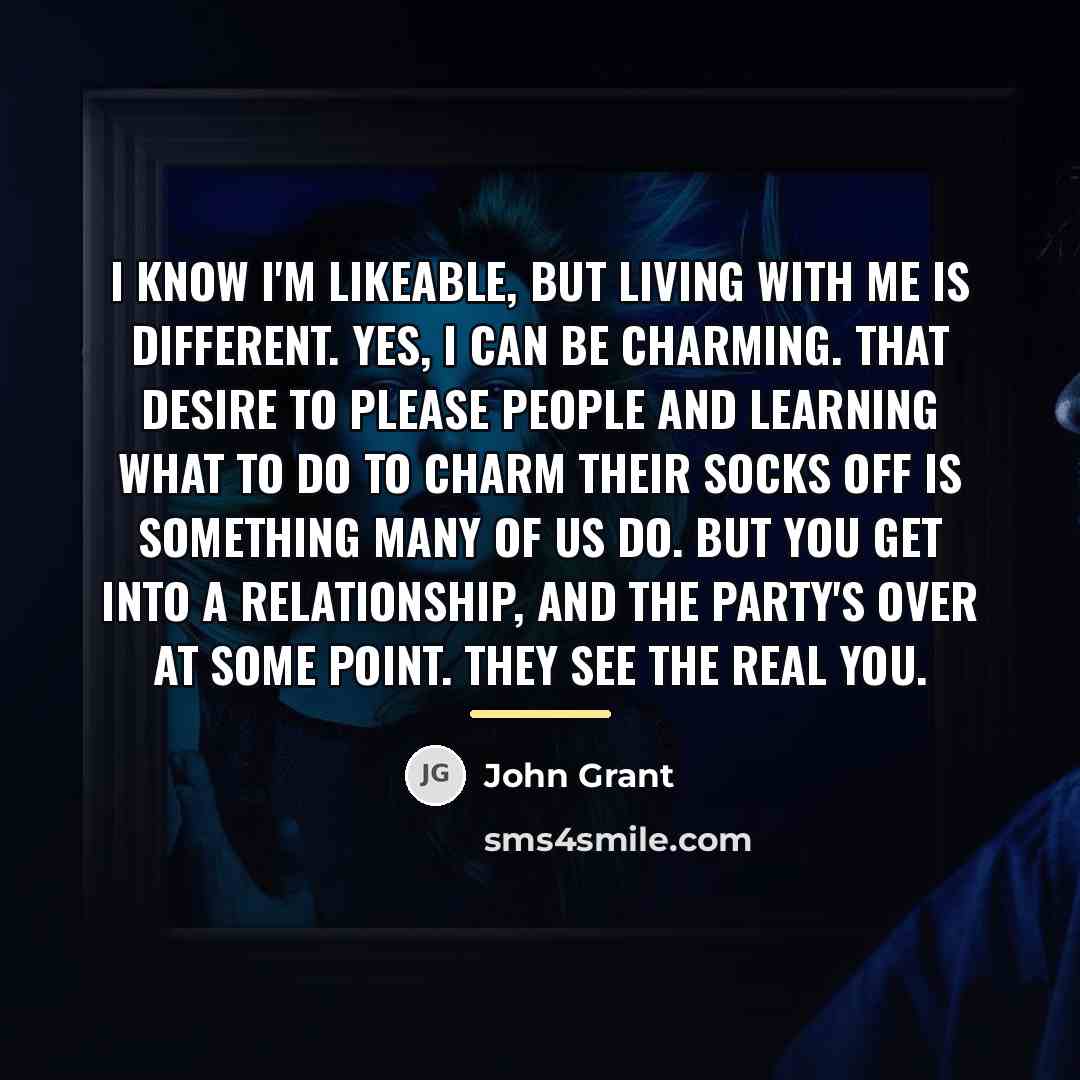 “I know I'm likeable, but living with me is different.…” quote by John Grant
