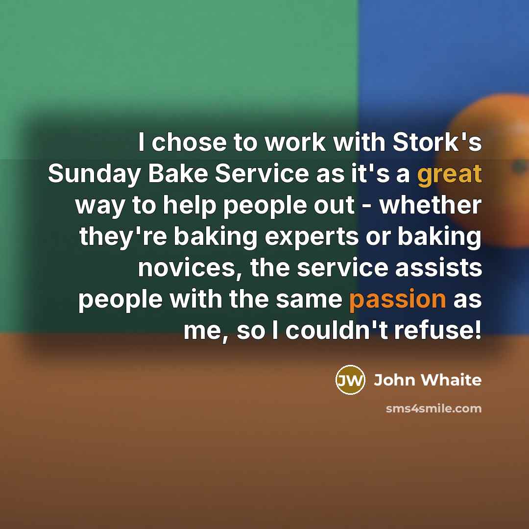 “I chose to work with Stork's Sunday Bake Service as it's a great way to help people out - whether they're baking experts or baking novices, the service assists people with the same passion as me, so I couldn't refuse!” quote by John Whaite