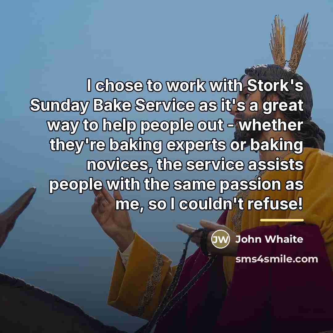 “I chose to work with Stork's Sunday Bake Service as…” quote by John Whaite