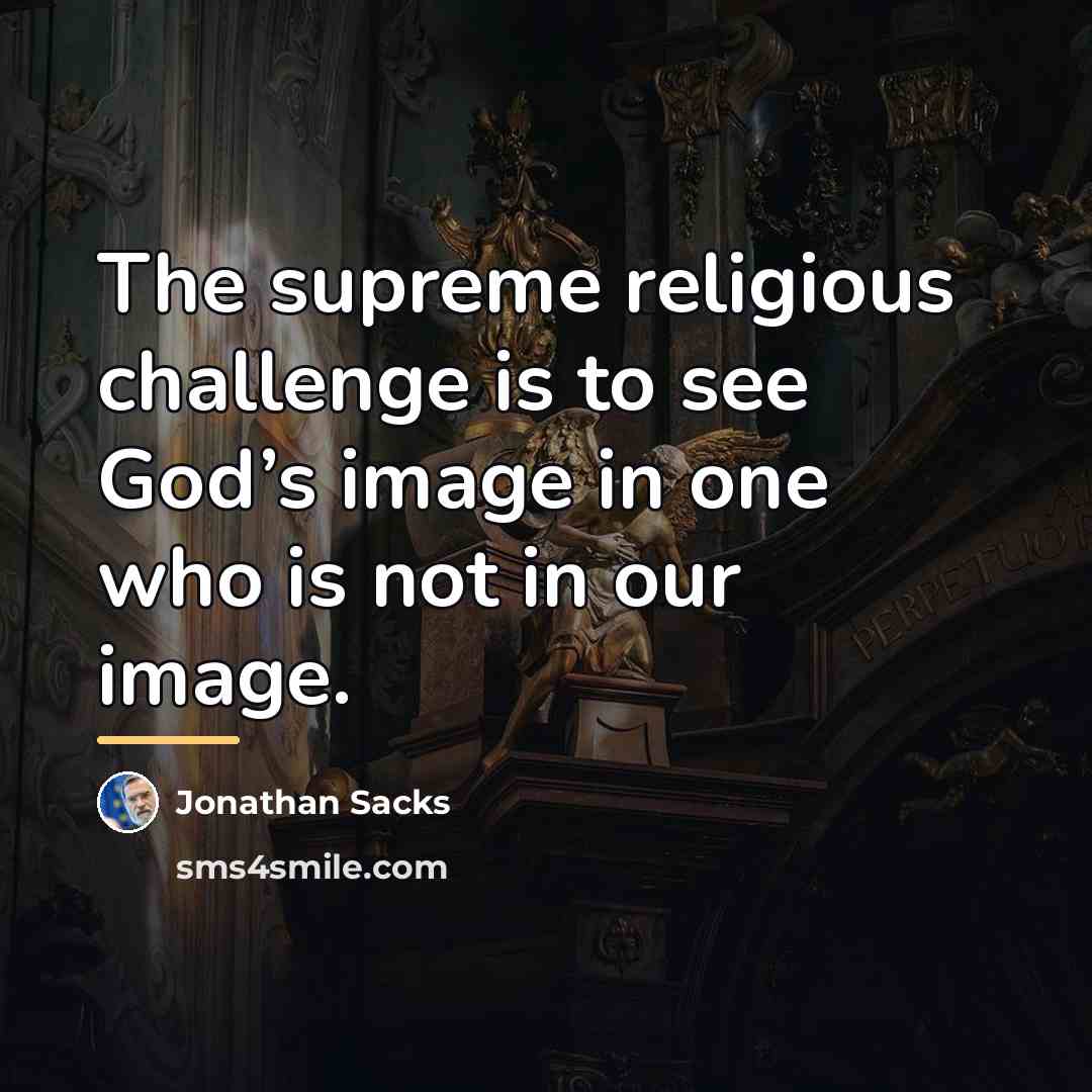 “The supreme religious challenge is to see God’s image in…” quote by Jonathan Sacks
