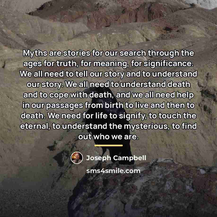 “Myths are stories for our search through the ages for…” quote by Joseph Campbell