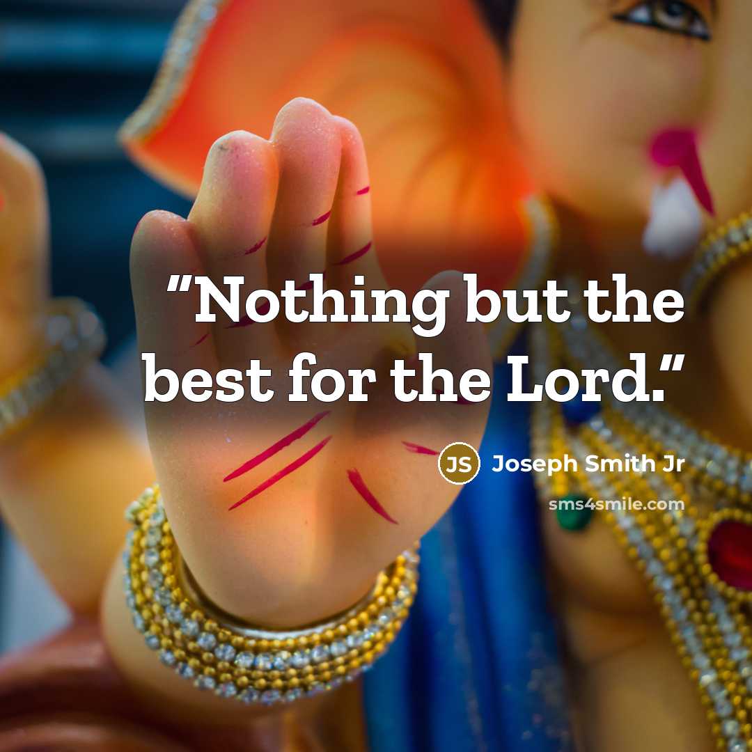 “Nothing but the best for the Lord.” quote by Joseph Smith Jr