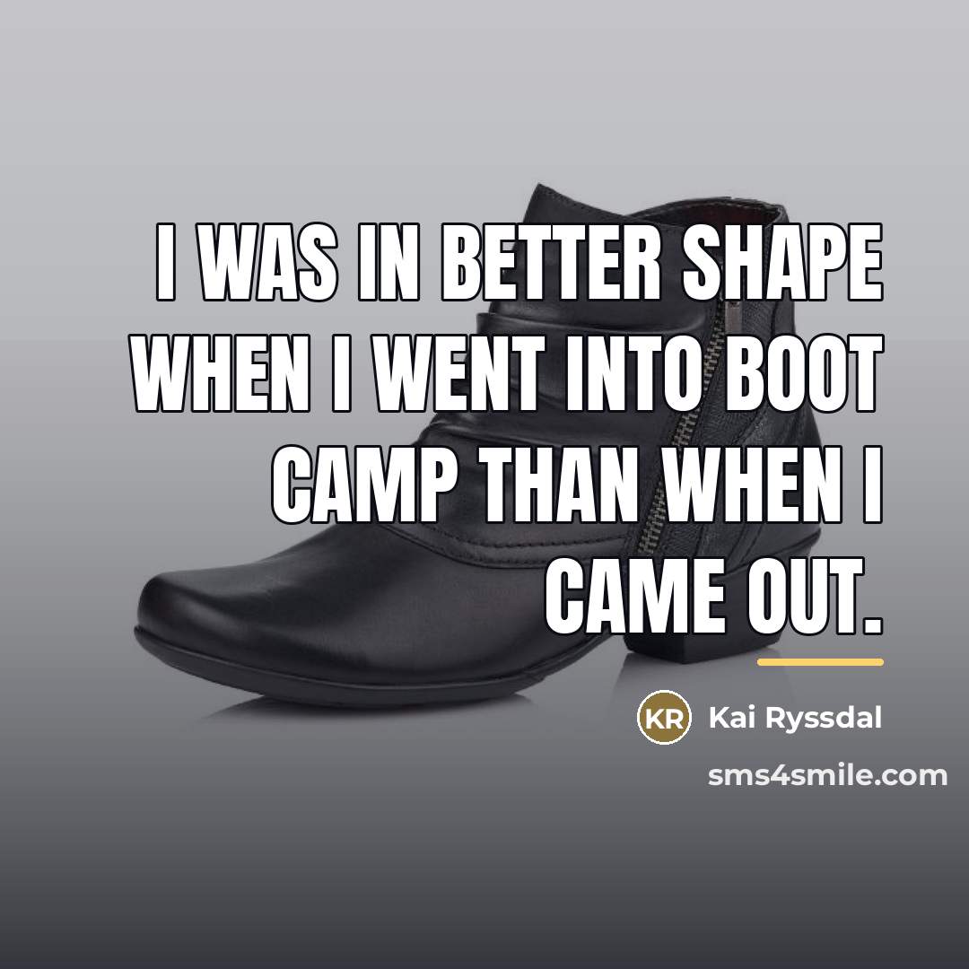 “I was in better shape when I went into boot…” quote by Kai Ryssdal