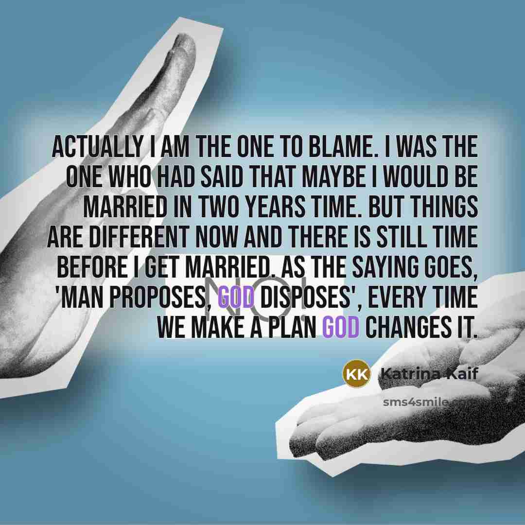 “Actually I am the one to blame. I was the…” quote by Katrina Kaif