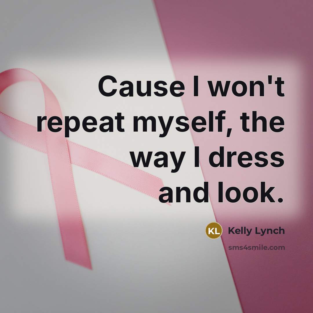 “Cause I won't repeat myself, the way I dress and…” quote by Kelly Lynch