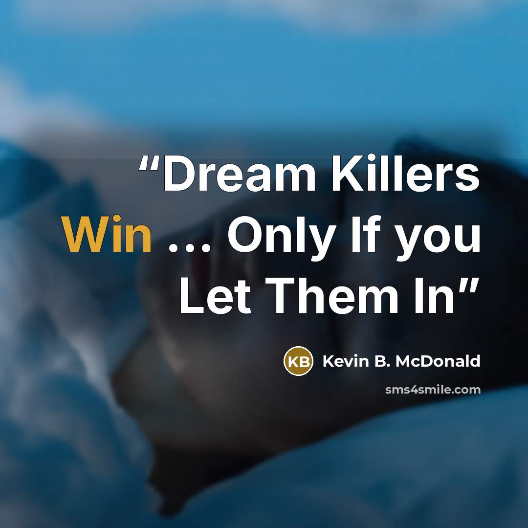 “Dream Killers Win ... Only If you Let Them In” quote by Kevin B. McDonald