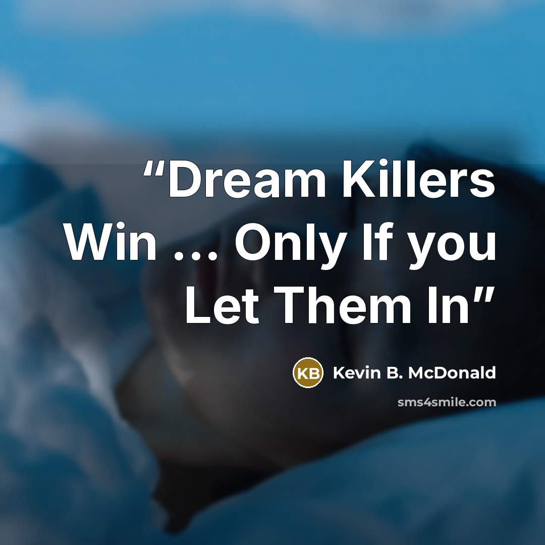 “Dream Killers Win ... Only If you Let Them In” quote by Kevin B. McDonald