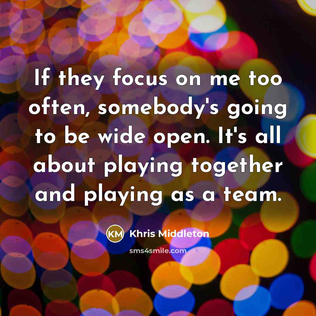 “If they focus on me too often, somebody's going to…” quote by Khris Middleton