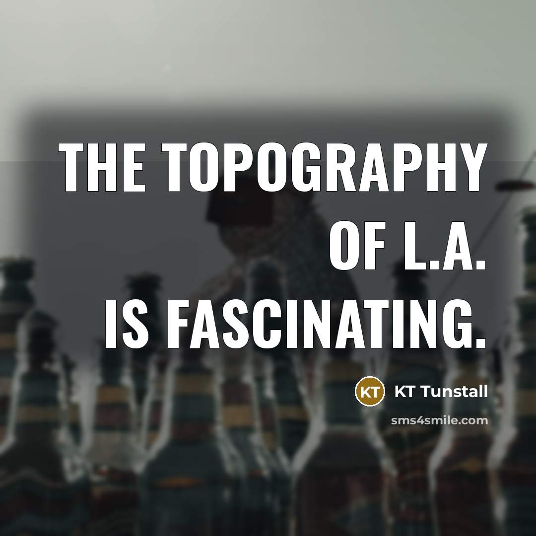 “The topography of L.A. is fascinating.…” quote by KT Tunstall
