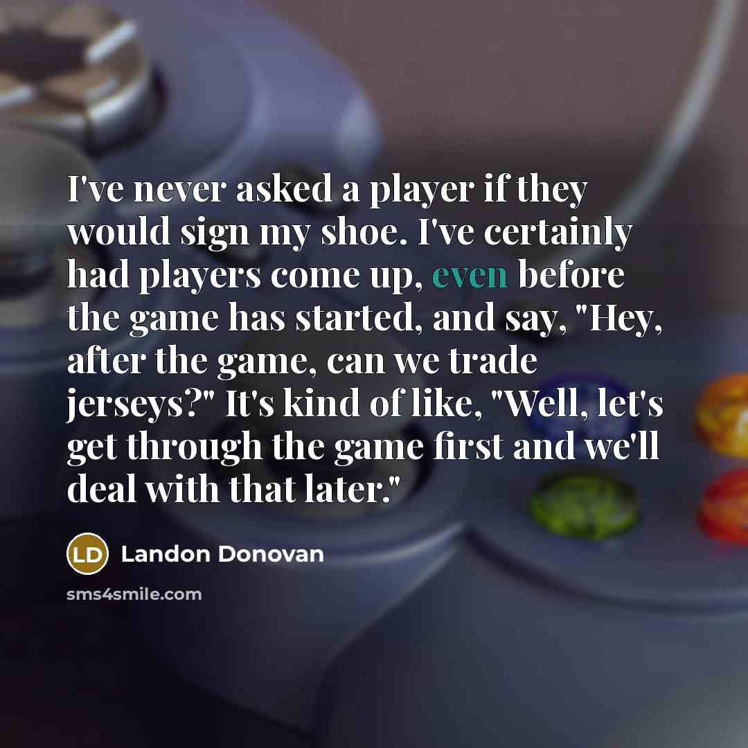 “I've never asked a player if they would sign my…” quote by Landon Donovan