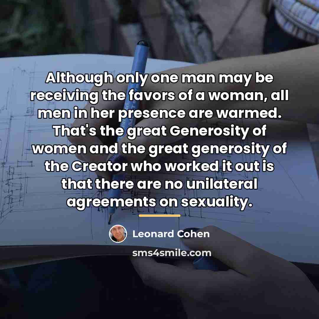 “Although only one man may be receiving the favors of…” quote by Leonard Cohen