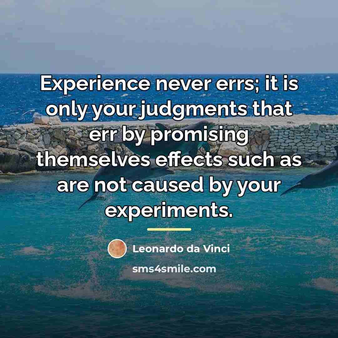 “Experience never errs; it is only your judgments that err…” quote by Leonardo da Vinci