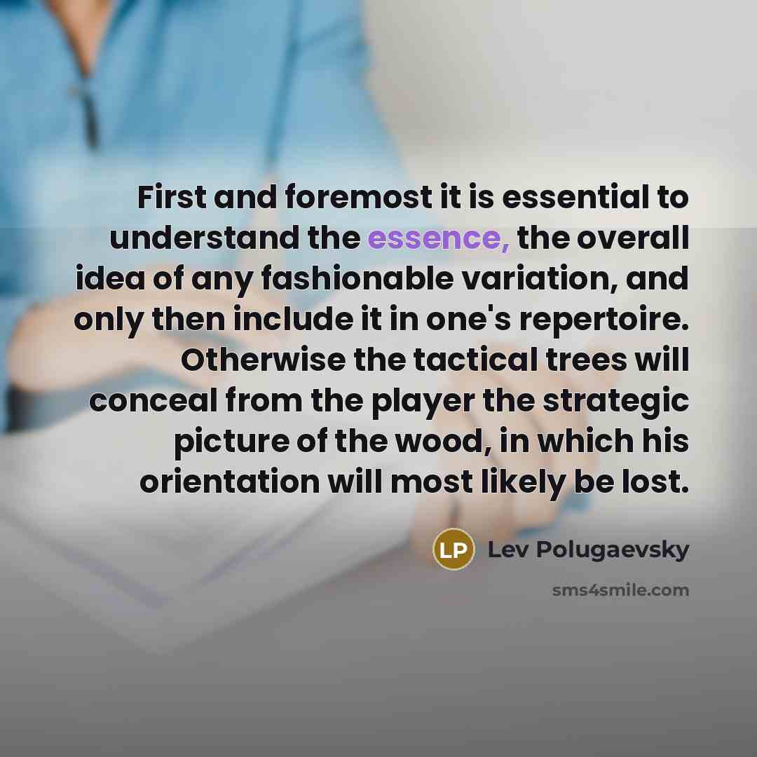 “First and foremost it is essential to understand the essence,…” quote by Lev Polugaevsky