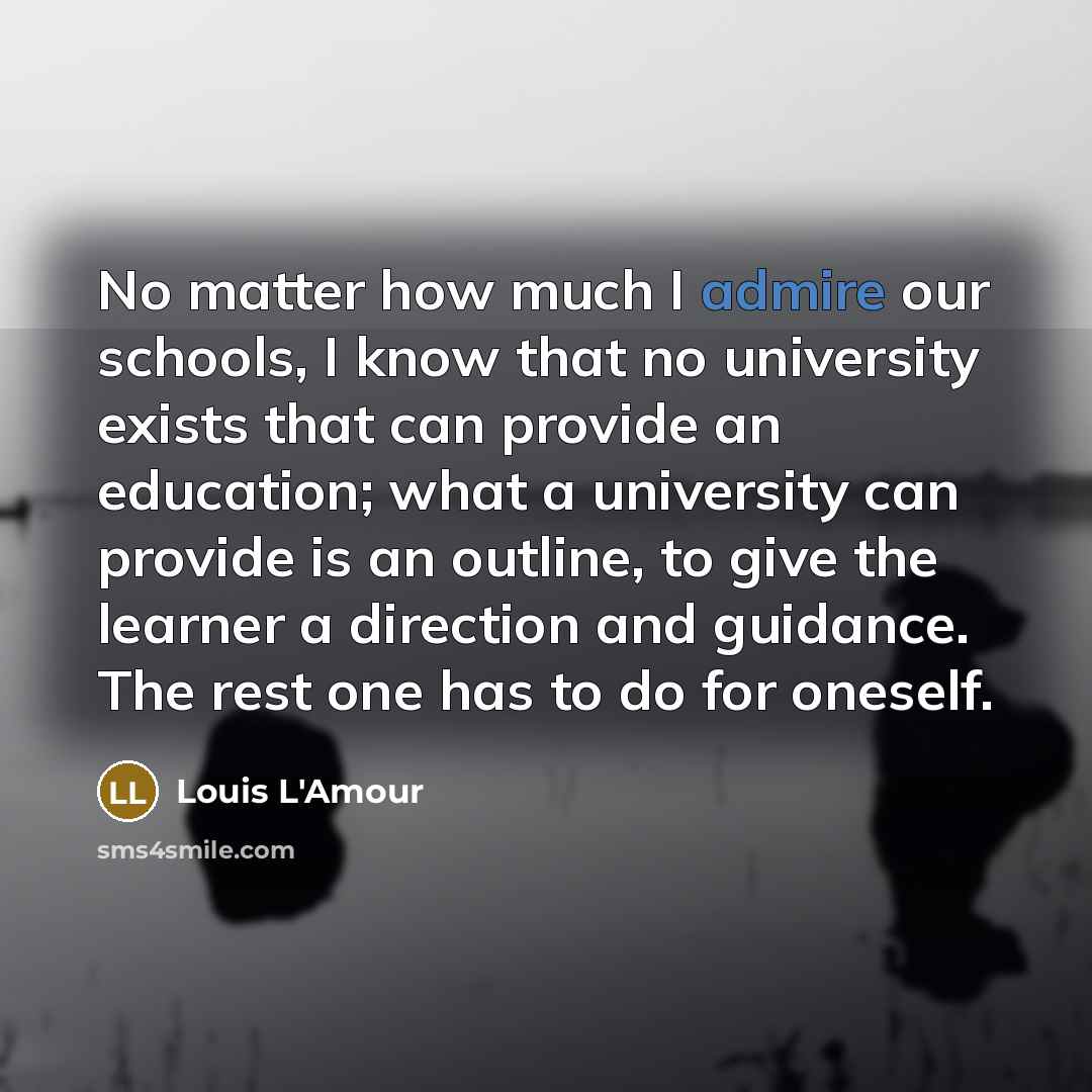 “No matter how much I admire our schools, I know…” quote by Louis L'Amour