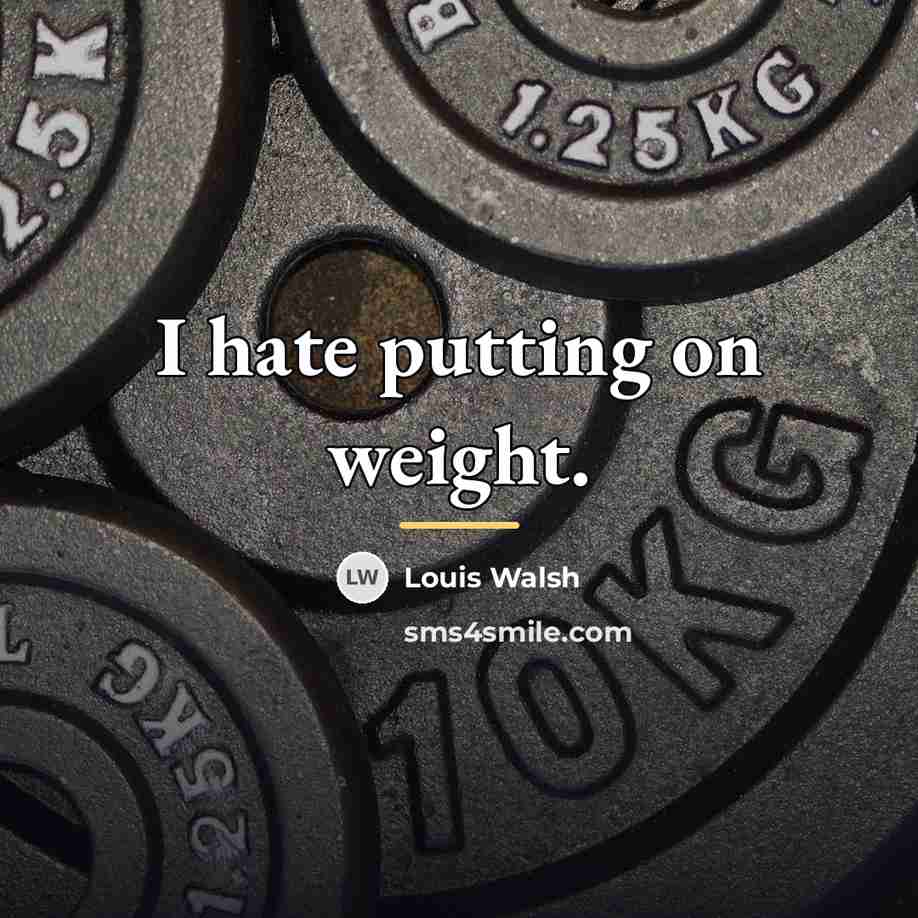 “I hate putting on weight.…” quote by Louis Walsh
