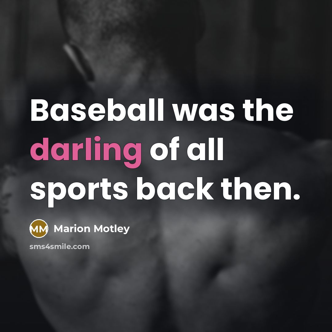 “Baseball was the darling of all sports back then.…” quote by Marion Motley