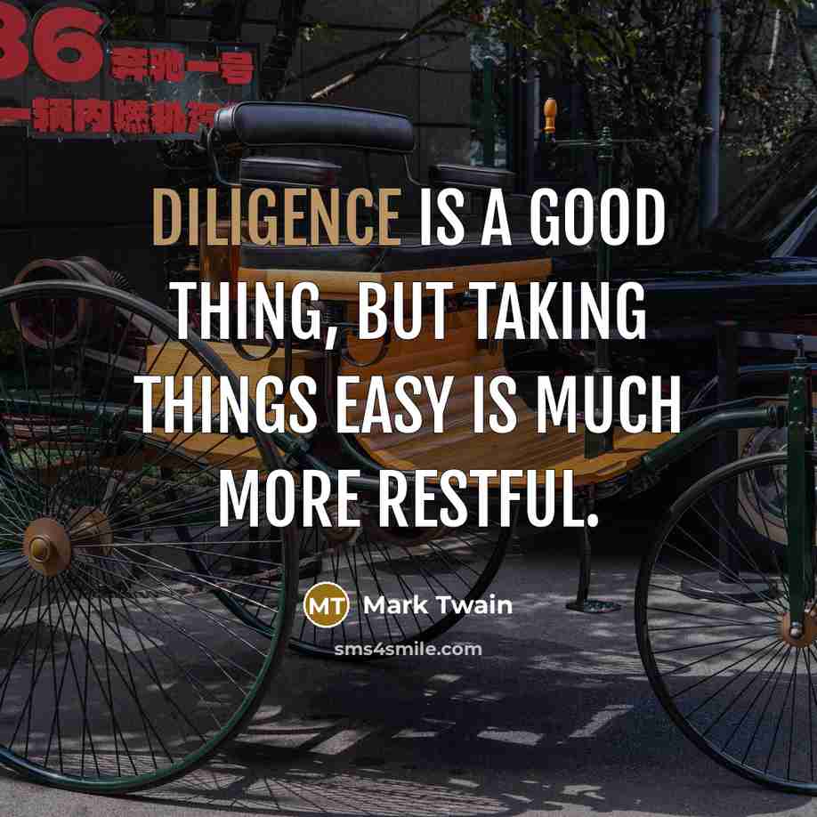 “Diligence is a good thing, but taking things easy is…” quote by Mark Twain