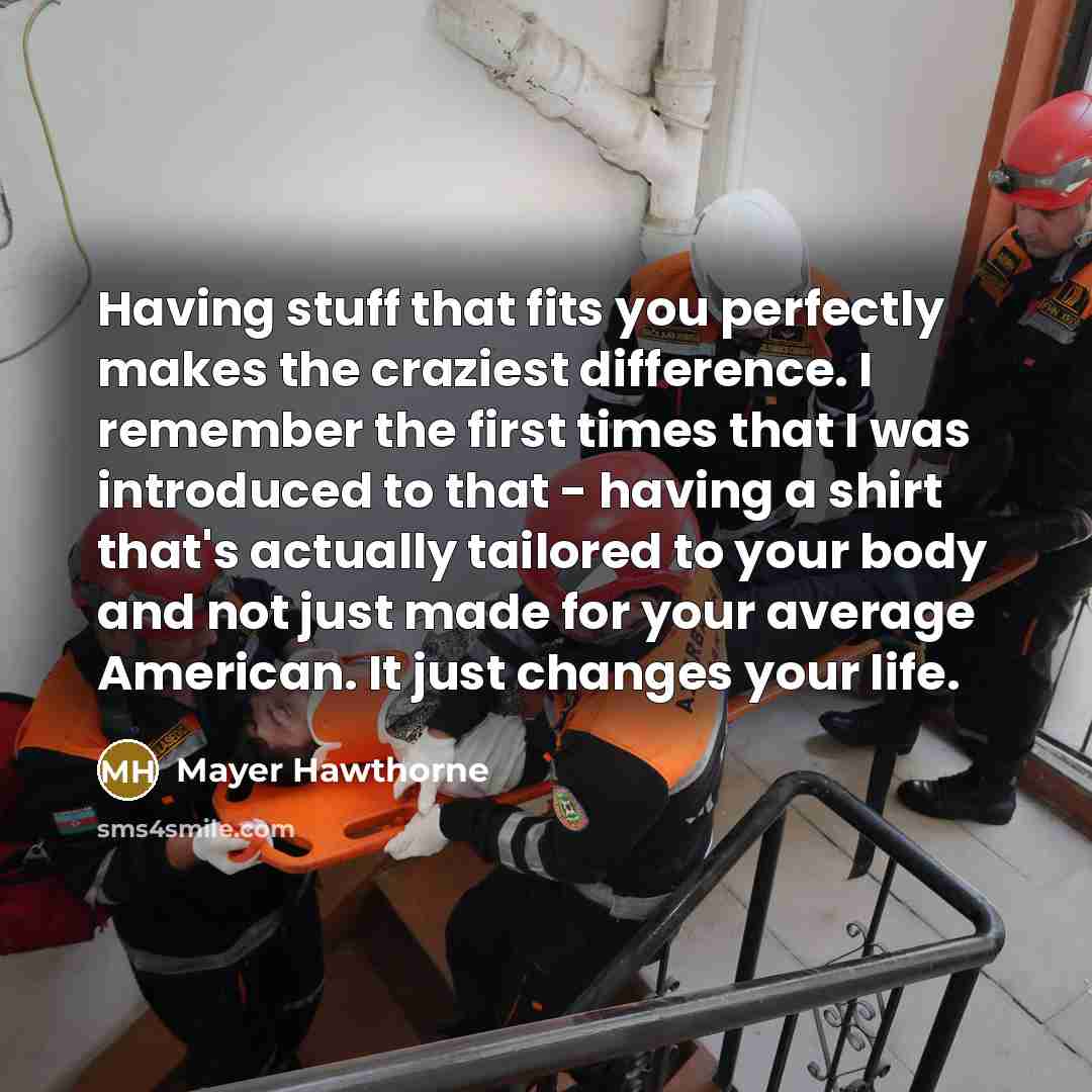 “Having stuff that fits you perfectly makes the craziest difference.…” quote by Mayer Hawthorne