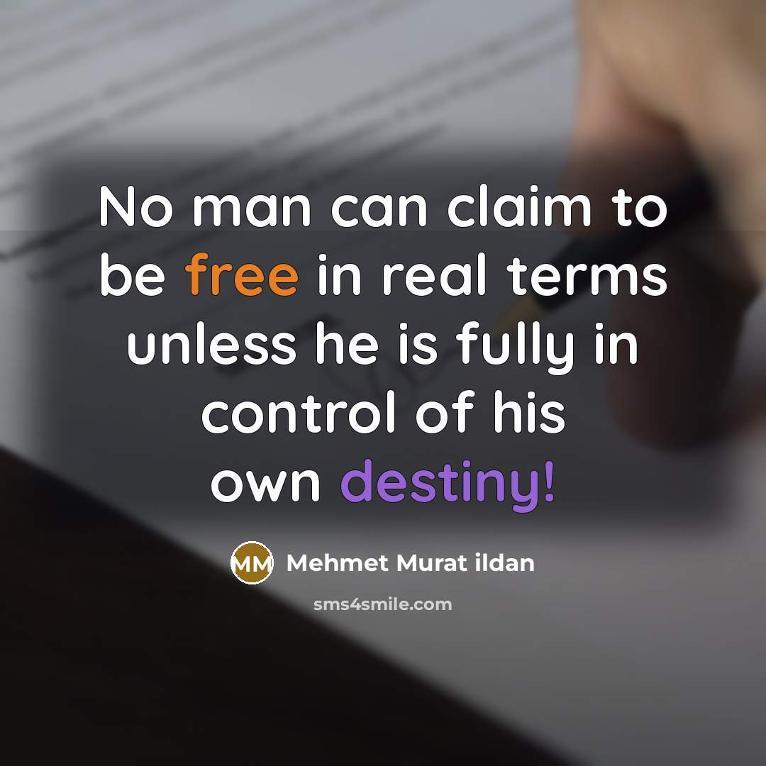“No man can claim to be free in real terms…” quote by Mehmet Murat Ildan