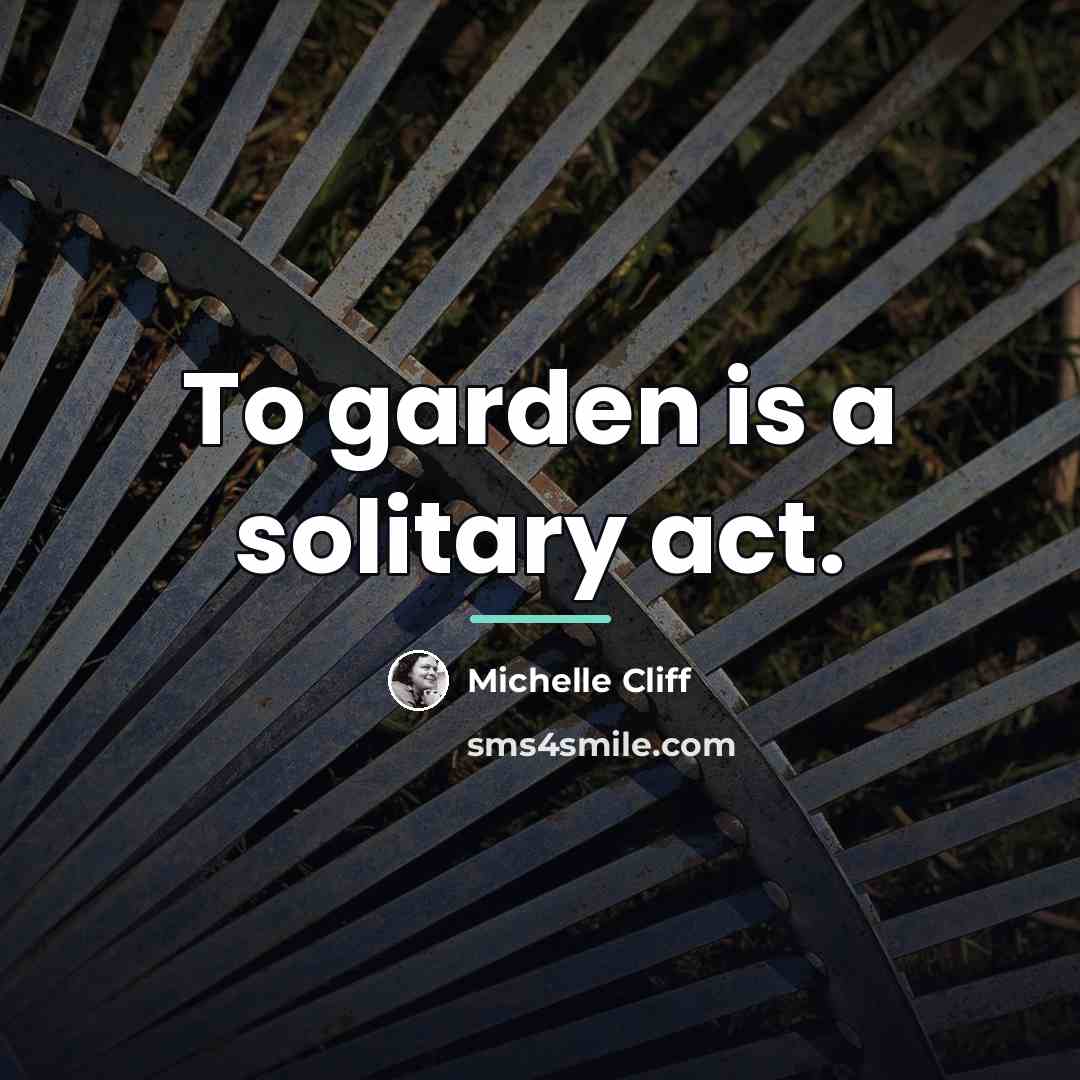 “To garden is a solitary act.…” quote by Michelle Cliff