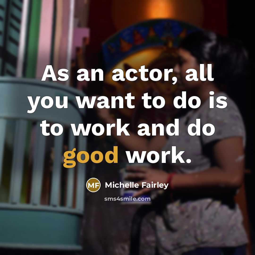 “As an actor, all you want to do is to…” quote by Michelle Fairley