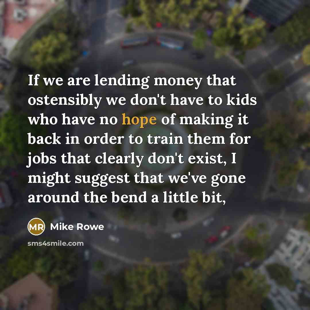 “If we are lending money that ostensibly we don't have…” quote by Mike Rowe