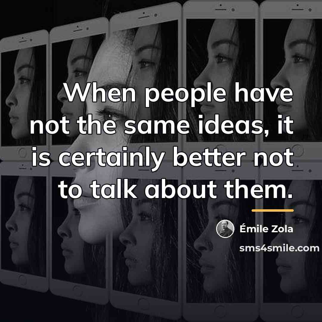 “When people have not the same ideas, it is certainly…” quote by Emile Zola