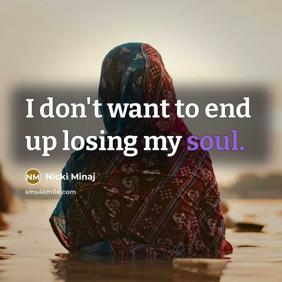 “I don't want to end up losing my soul.…” quote by Nicki Minaj
