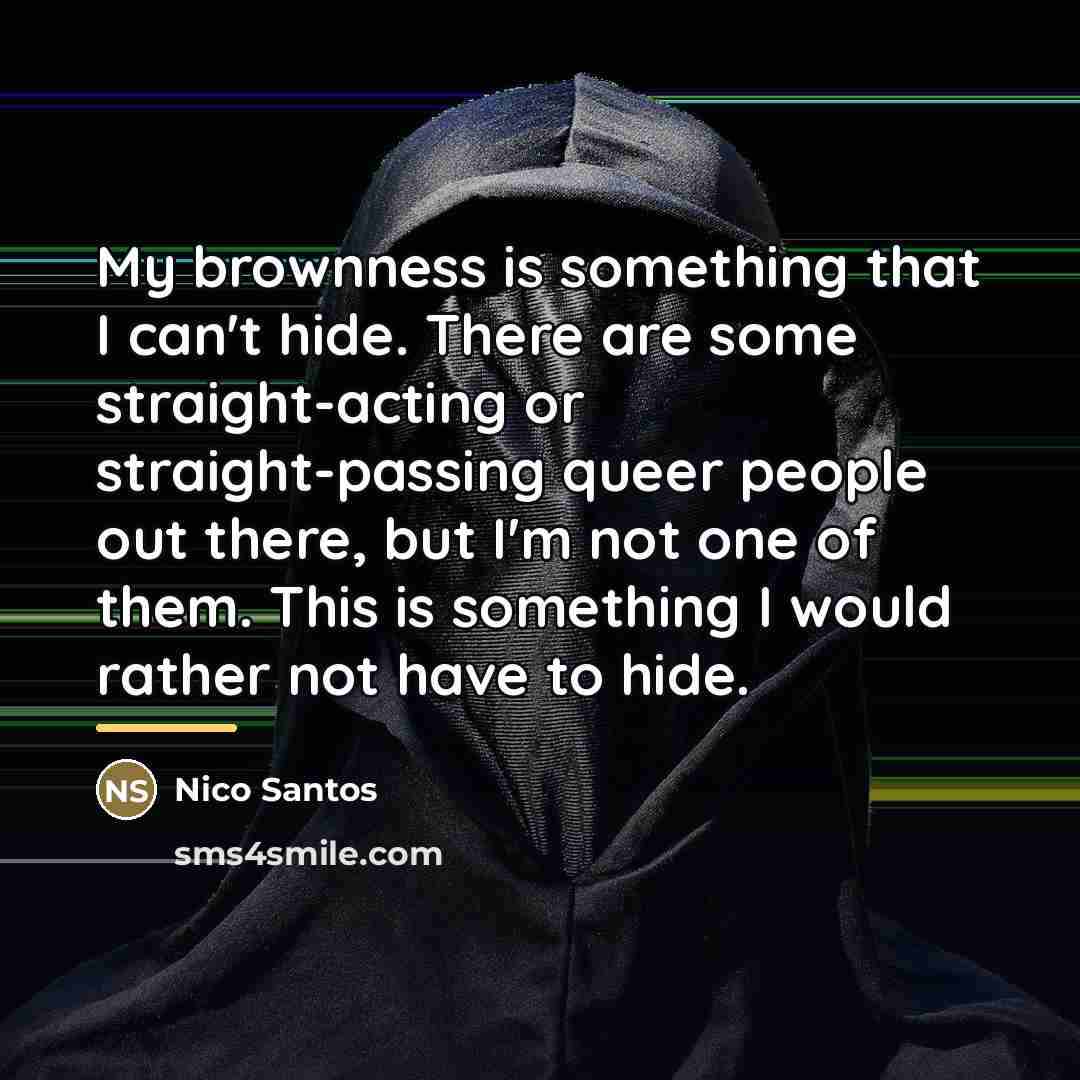 “My brownness is something that I can't hide. There are…” quote by Nico Santos