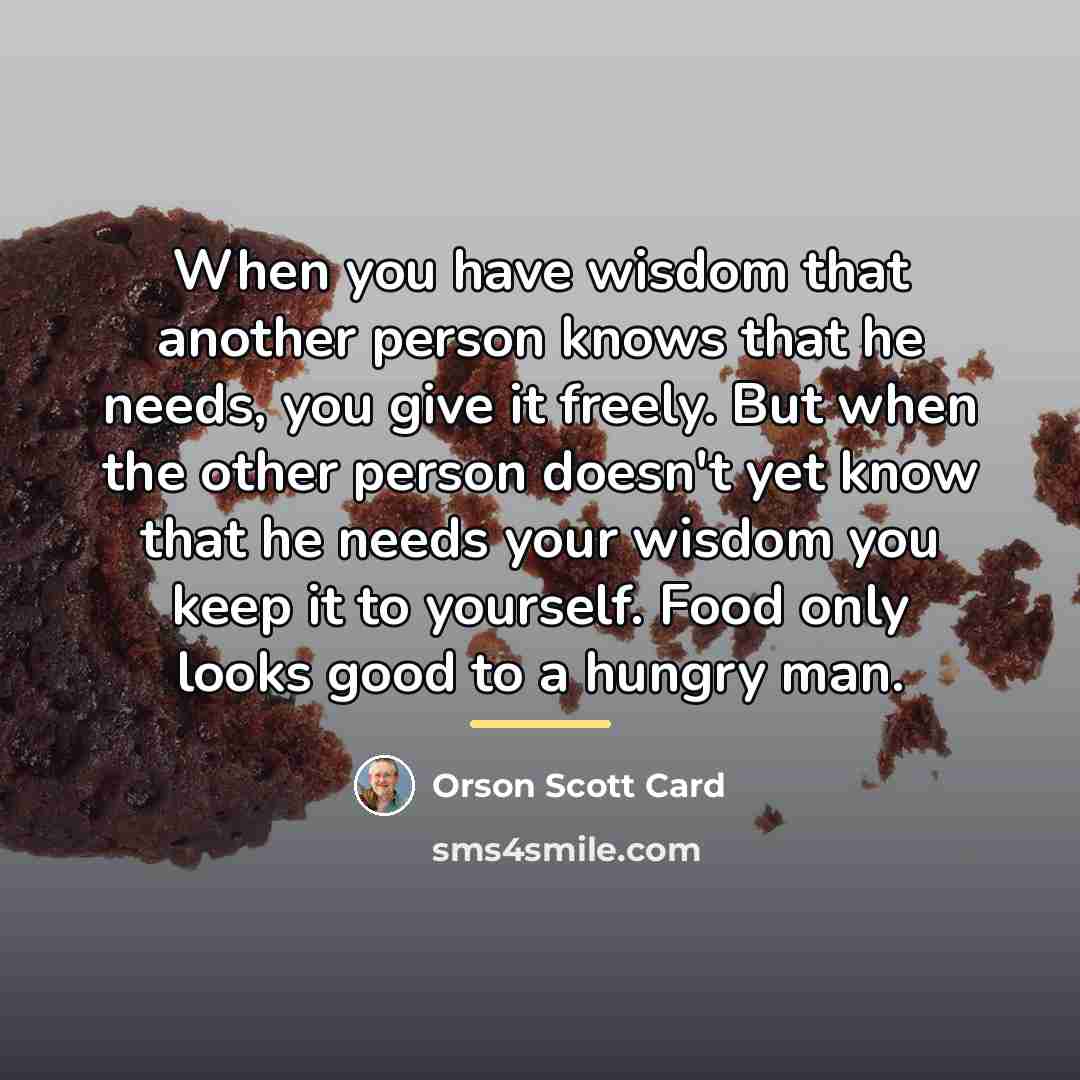 “When you have wisdom that another person knows that he…” quote by Orson Scott Card