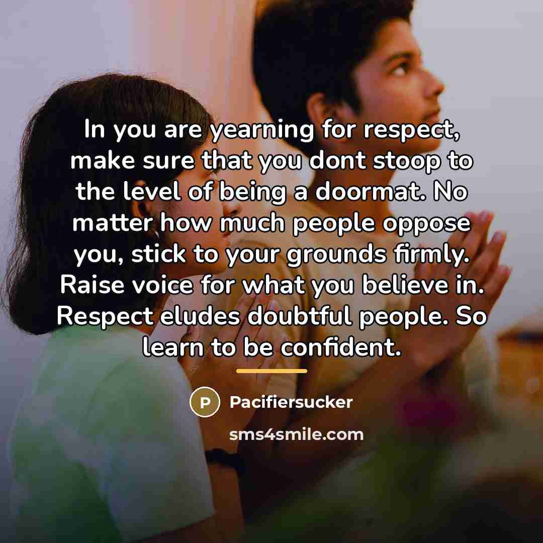 “In you are yearning for respect, make sure that you…” quote by Pacifiersucker