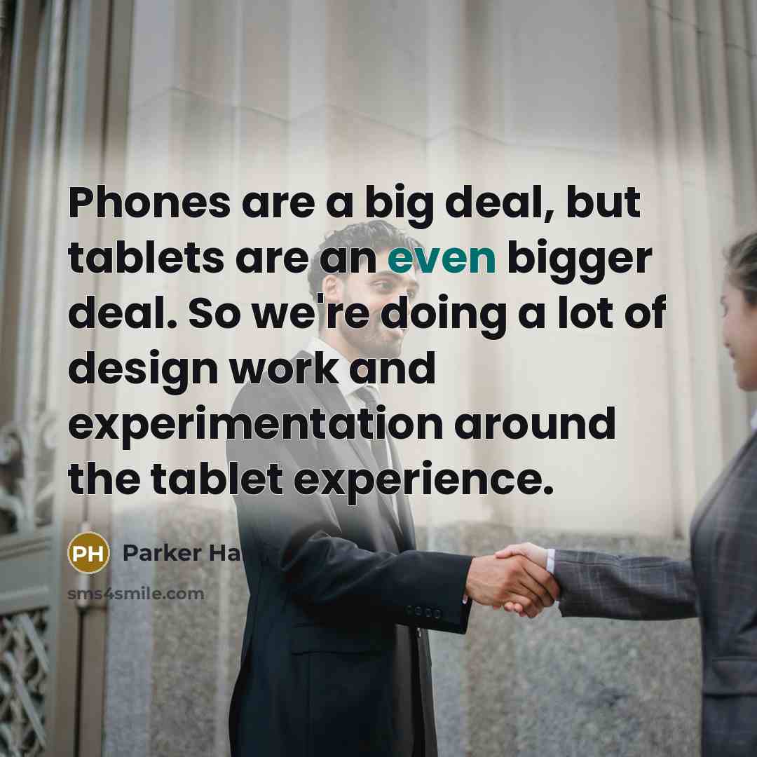 “Phones are a big deal, but tablets are an even…” quote by Parker Harris