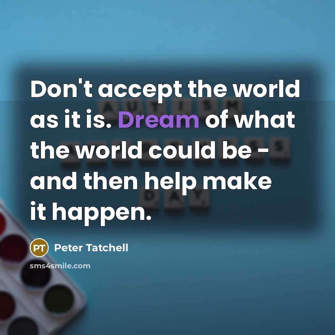 “Don't accept the world as it is. Dream of what…” quote by Peter Tatchell