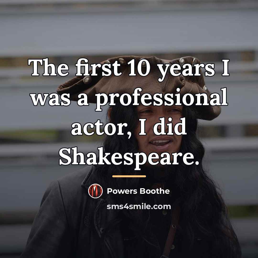 “The first 10 years I was a professional actor, I…” quote by Powers Boothe