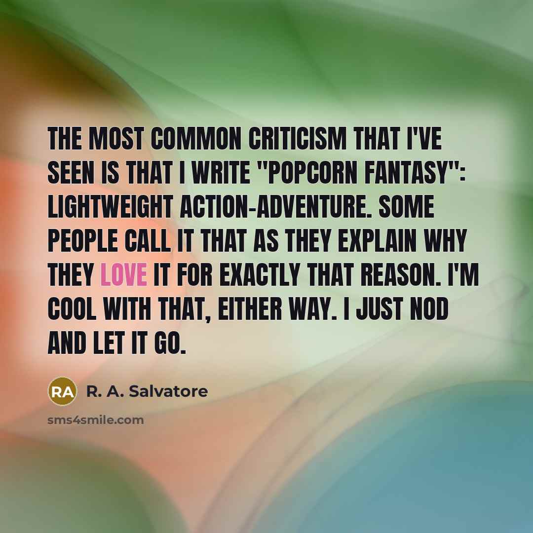 “The most common criticism that I've seen is that I…” quote by R. A. Salvatore