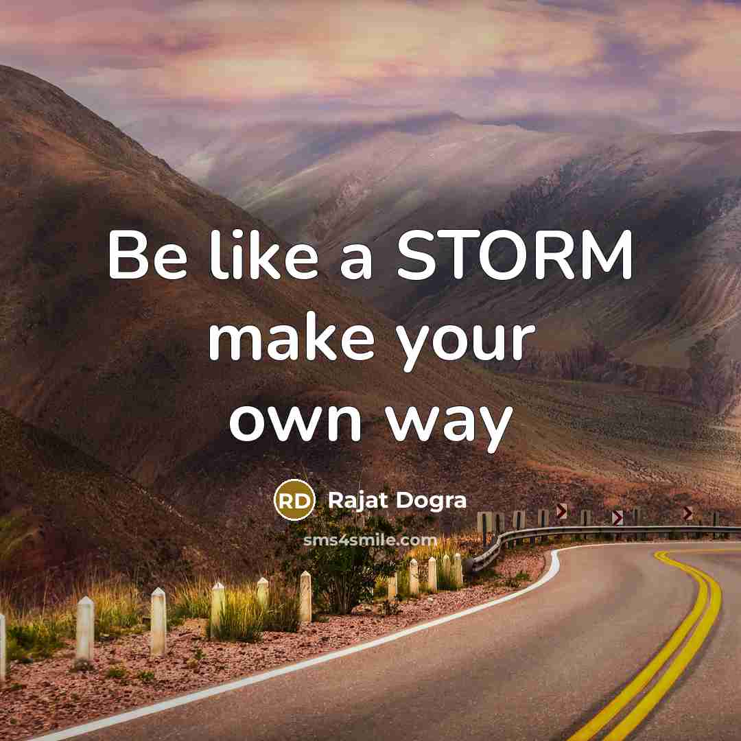 “Be like a STORM make your own way…” quote by Rajat Dogra