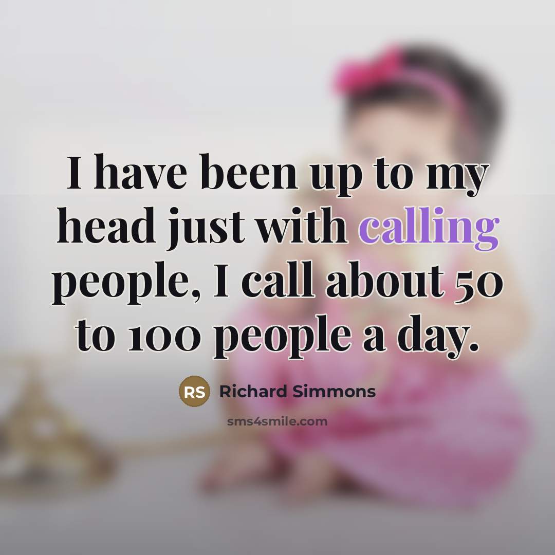 “I have been up to my head just with calling…” quote by Richard Simmons
