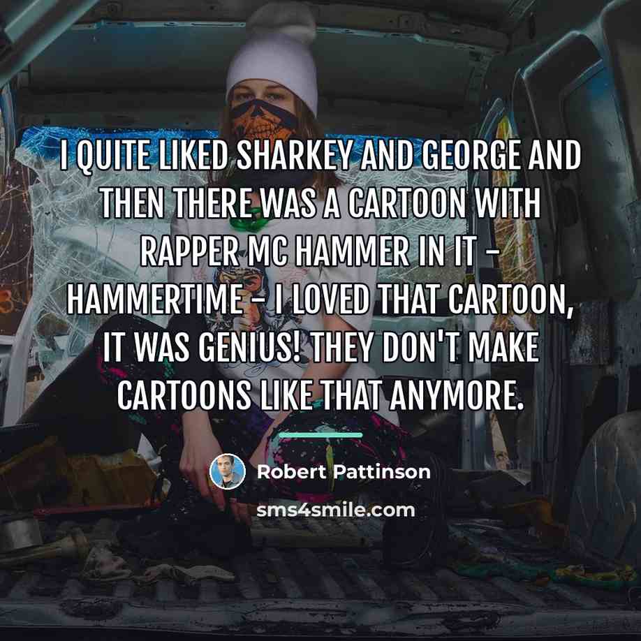 “I quite liked Sharkey and George and then there was…” quote by Robert Pattinson