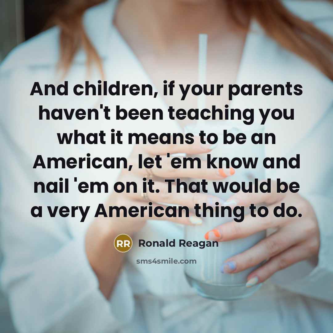 “And children, if your parents haven't been teaching you what…” quote by Ronald Reagan