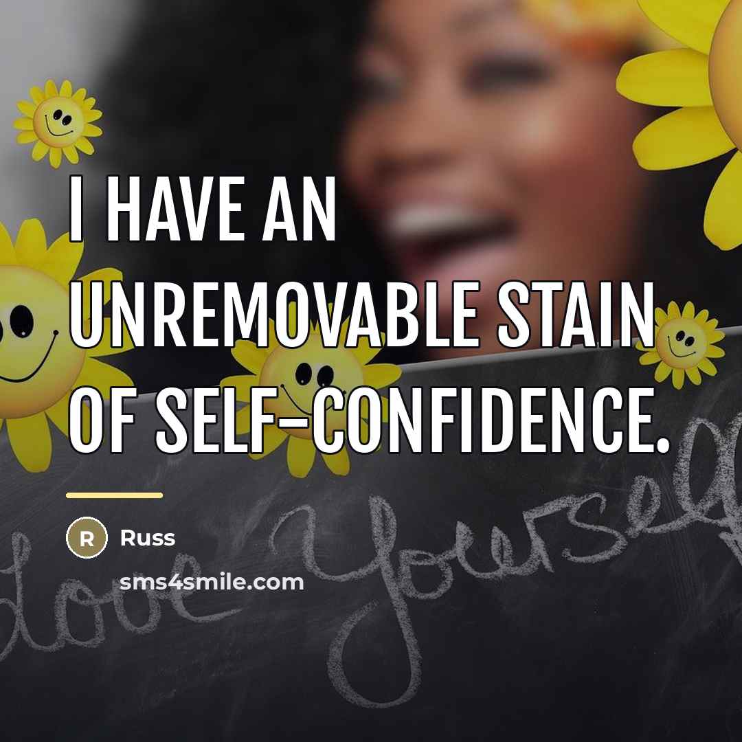“I have an unremovable stain of self-confidence.…” quote by Russ