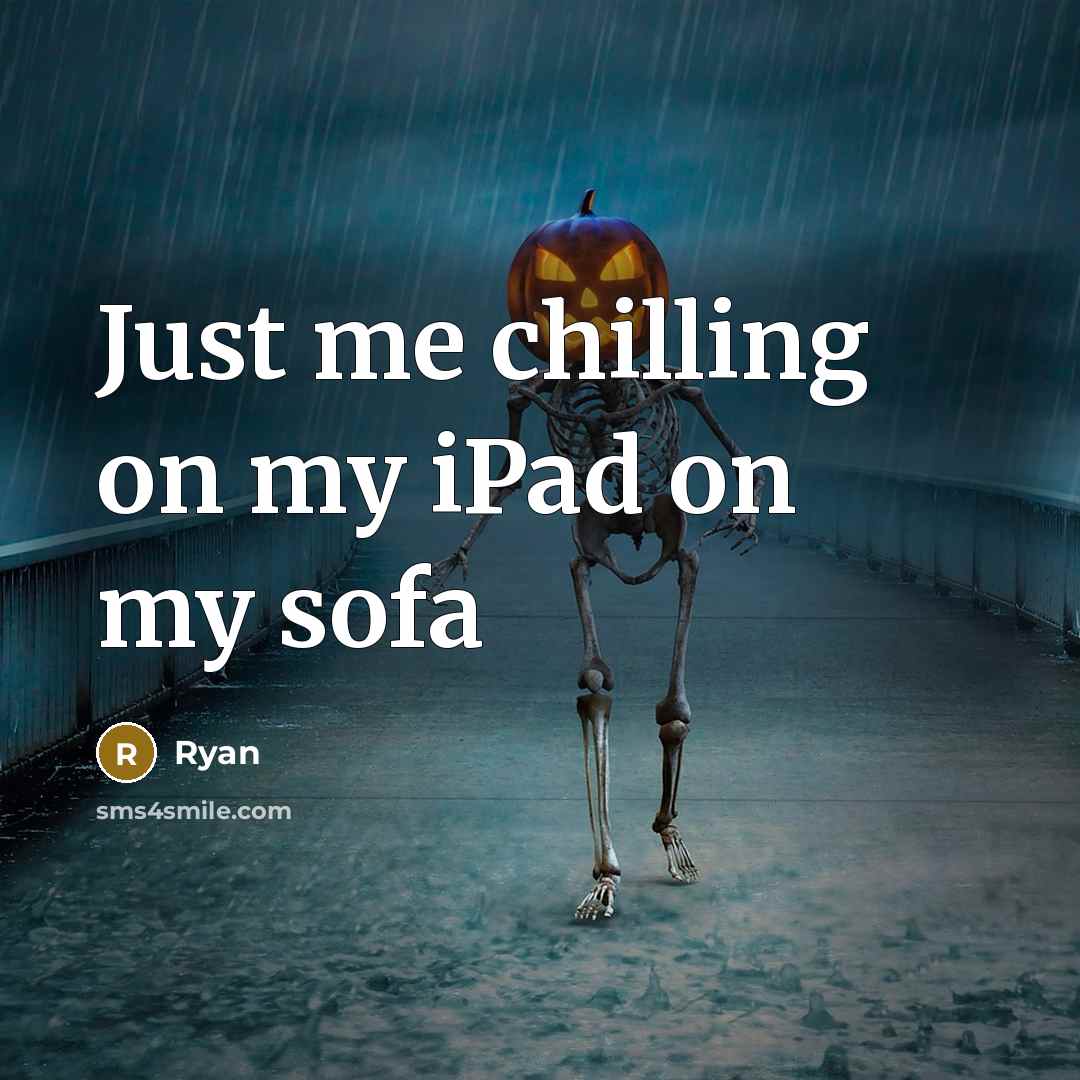 “Just me chilling on my iPad on my sofa” quote by Ryan