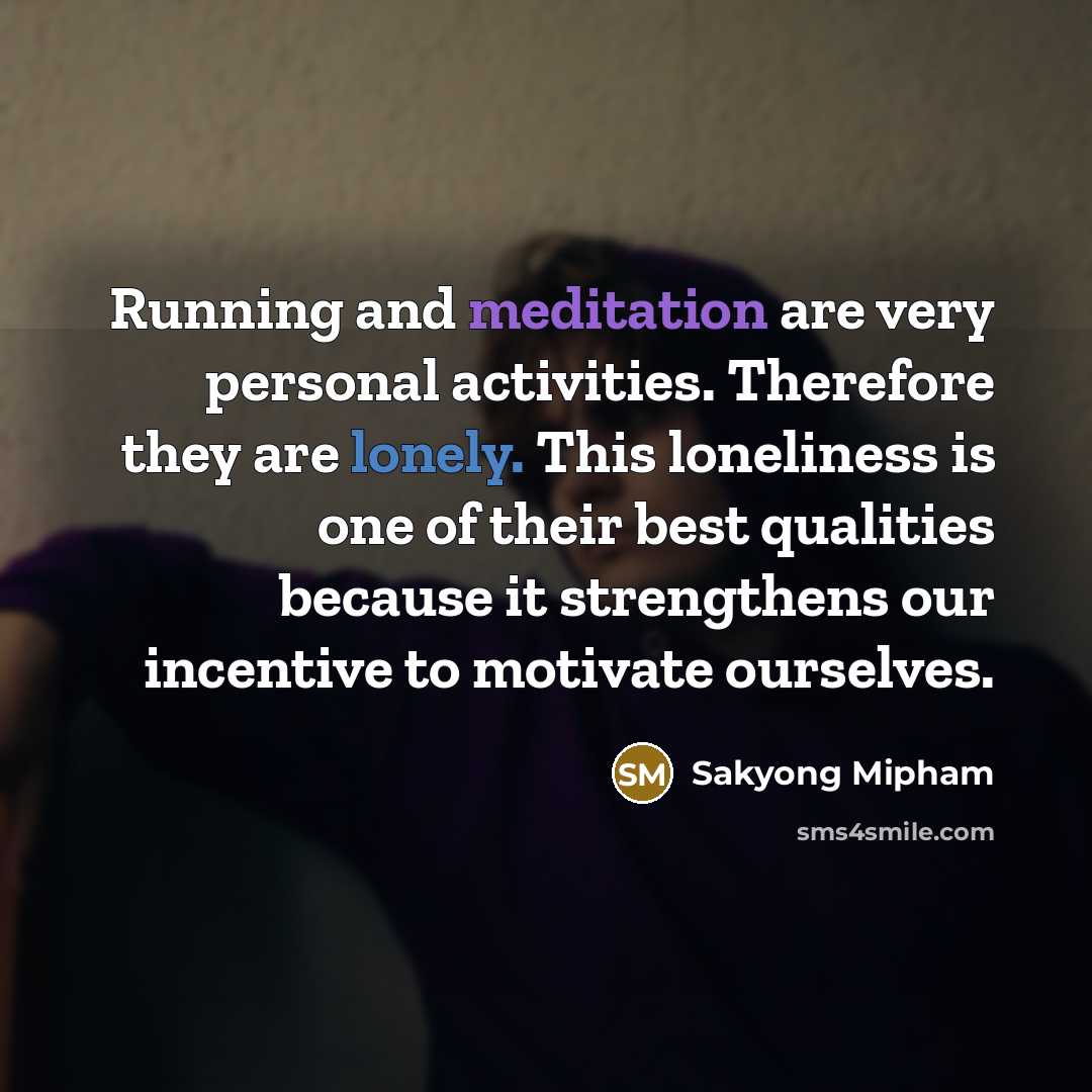 “Running and meditation are very personal activities. Therefore they are…” quote by Sakyong Mipham