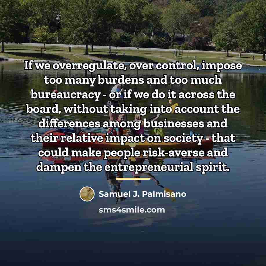 “If we overregulate, over control, impose too many burdens and…” quote by Samuel J. Palmisano