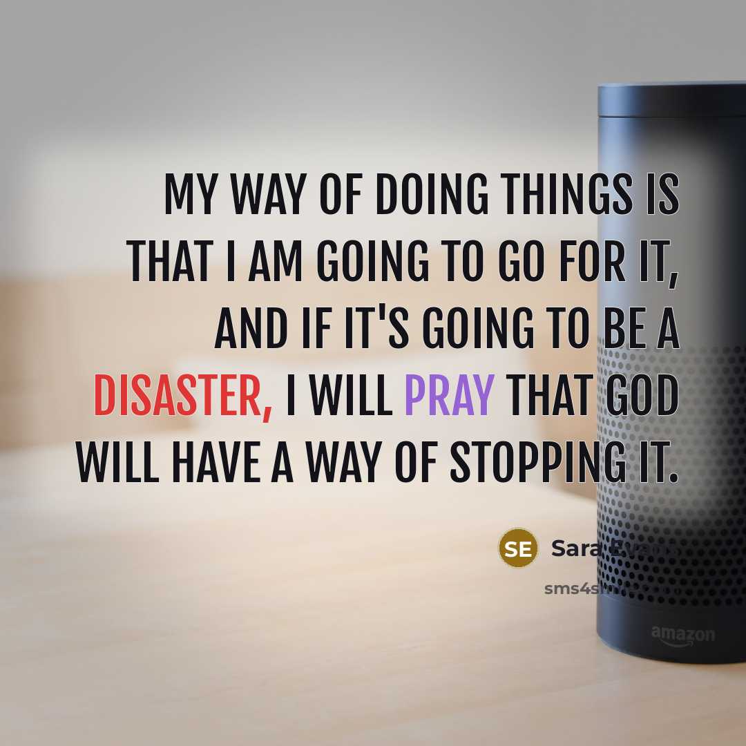 “My way of doing things is that I am going…” quote by Sara Evans