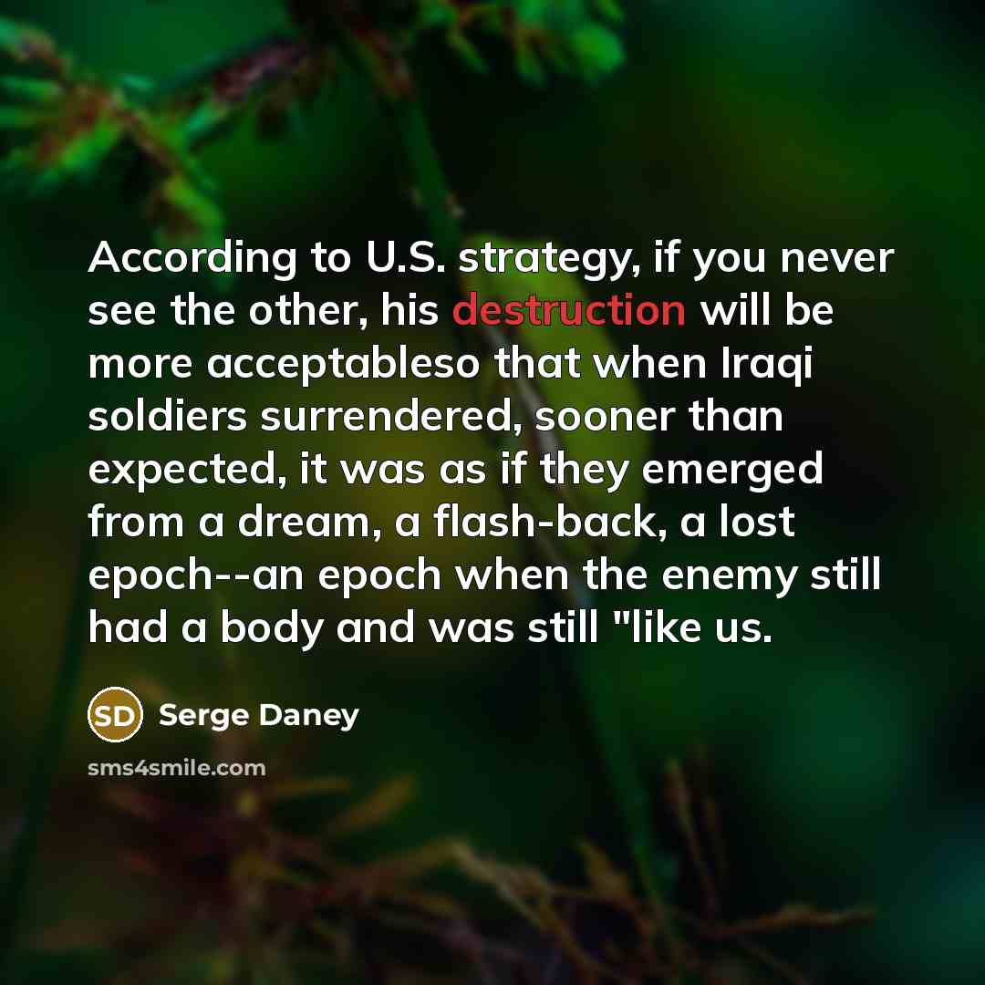 “According to U.S. strategy, if you never see the other,…” quote by Serge Daney